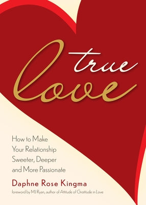 True Love: How to Make Your Relationship Sweeter, Deeper, and More Passionate (Becoming a True Power Couple) by Kingma, Daphne Rose