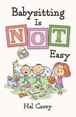 Babysitting is NOT Easy by Carey, Hal