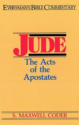 Jude- Everyman's Bible Commentary: The Acts of the Apostates by Coder, S. Maxwell