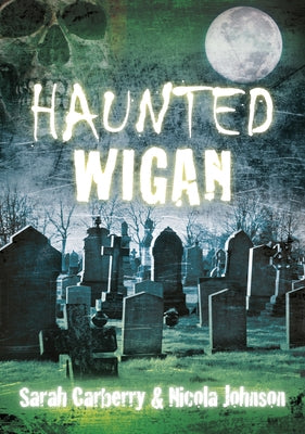 Haunted Wigan by Carberry, Sarah