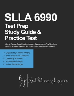 SLLA 6990 Test Prep Study Guide and Practice Test: How to Pass the School Leaders Licensure Assessment the First Time Using NavaED Strategies, Relevan by Selph, Caryn E.
