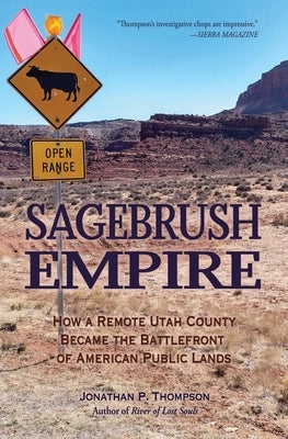 Sagebrush Empire: How a Remote Utah County Became the Battlefront of American Public Lands by Thompson, Jonathan P.