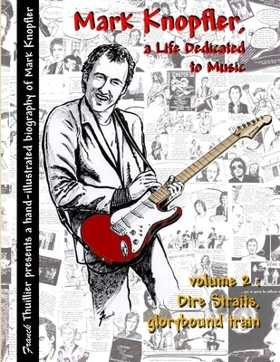 Mark Knopfler - A life dedicated to music - vol 2 Dire Straits, glorybound train by Thuillier, Franck