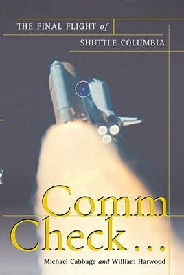 Comm Check...: The Final Flight of Shuttle Columbia by Cabbage, Michael