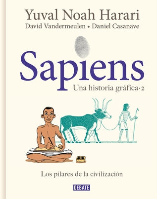 Sapiens. Una Historia Gráfica. Vol. 2: Los Pilares de la Civilización / Sapiens: A Graphic History, Volume 2: The Pillars of Civilization by Harari, Yuval Noah