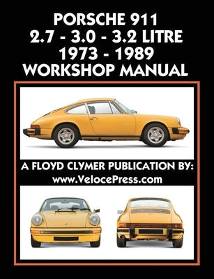 Porsche 911 2.7 - 3.0 - 3.2 Litre 1973-1989 Workshop Manual by Clymer, Floyd