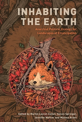 Inhabiting the Earth: Anarchist Political Ecology for Landscapes of Emancipation by Locret-Collet, Martin