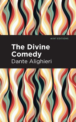 The Divine Comedy (Complete) by Alighieri, Dante
