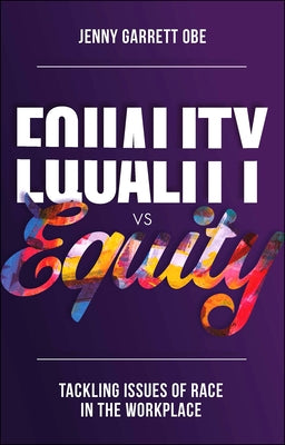 Equality Vs Equity: Tackling Issues of Race in the Workplace by Garrett, Jenny