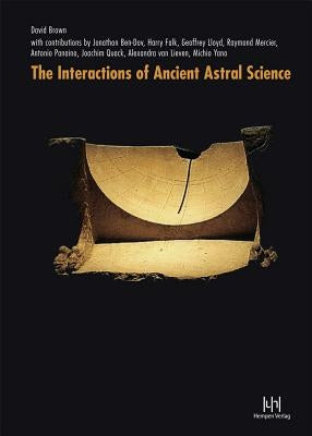The Interactions of Ancient Astral Science by Brown, David