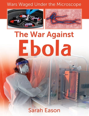 The War Against Ebola by Eason, Sarah