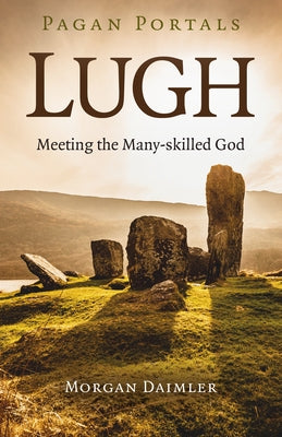 Pagan Portals - Lugh: Meeting the Many-Skilled God by Daimler, Morgan