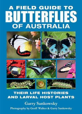 A Field Guide to Butterflies of Australia: Their Life Histories and Larval Host Plants by Sankowsky, Garry