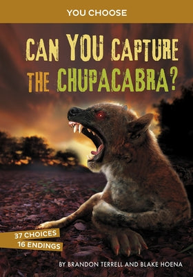 Can You Capture the Chupacabra?: An Interactive Monster Hunt by Terrell, Brandon
