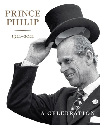 Prince Philip 1921-2021: A Celebration by Clarke, Deborah