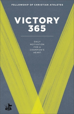 Victory 365: Daily Motivation for a Champion's Heart by Fellowship of Christian Athletes