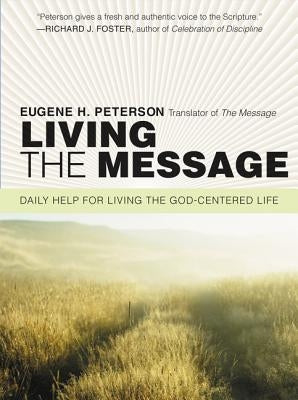 Living the Message: Daily Help for Living the God-Centered Life by Peterson, Eugene H.