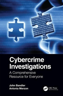 Cybercrime Investigations: A Comprehensive Resource for Everyone by Bandler, John