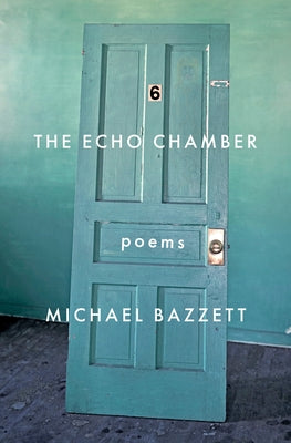 The Echo Chamber: Poems by Bazzett, Michael