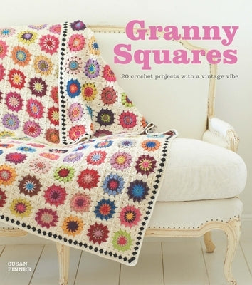 Granny Squares: 20 Crochet Projects with a Vintage Vibe by Pinner, Susan