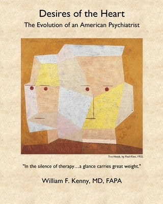 Desires of the Heart: The Evolution of an American Psychiatrist by Kenny, William F.