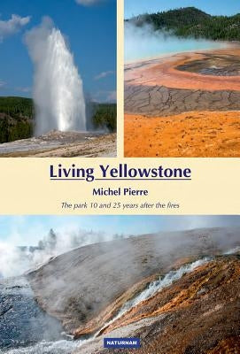 Living Yellowstone: The Park 10 and 25 Years After the Fires by Pierre, Michele