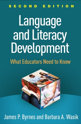 Language and Literacy Development: What Educators Need to Know by Byrnes, James P.