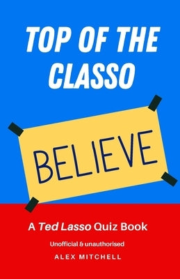 Top of the Classo: A Ted Lasso Quiz Book by Mitchell, Alex