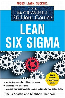 The McGraw-Hill 36-Hour Course: Lean Six SIGMA by Shaffie, Sheila