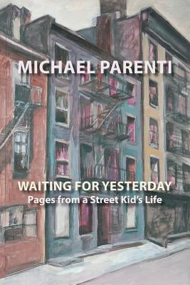 Waiting for Yesterday: Pages from a Street Kid's Life by Parenti, Michael