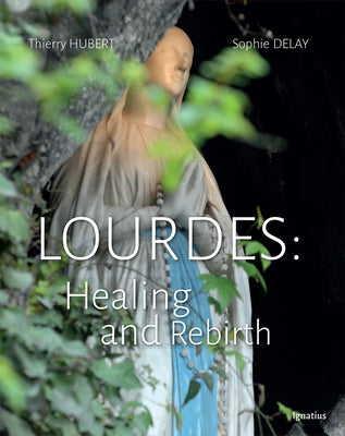 Lourdes: Healing and Rebirth by Hubert, Thierry