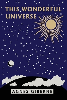 This Wonderful Universe (Yesterday's Classics) by Giberne, Agnes