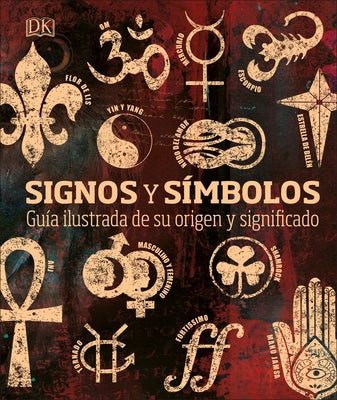 Signos Y Símbolos: Guía Ilustrada de Su Origen Y Significado by DK