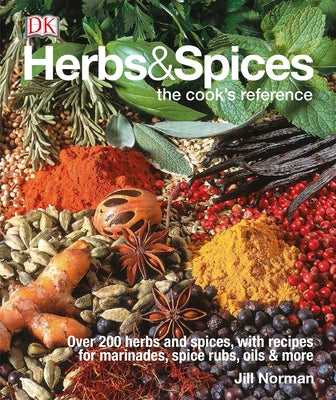 Herbs & Spices: Over 200 Herbs and Spices, with Recipes for Marinades, Spice Rubs, Oils, and Mor by Norman, Jill