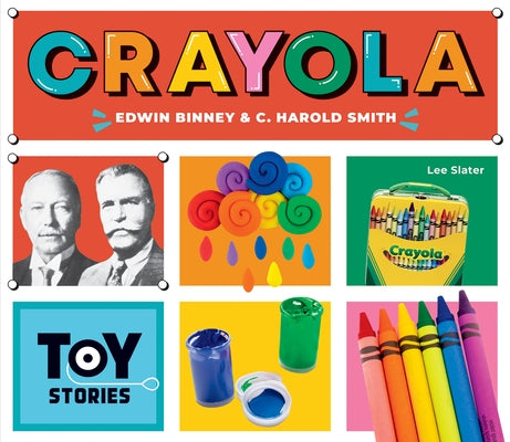 Crayola: Edwin Binney & C. Harold Smith: Edwin Binney & C. Harold Smith by Slater, Lee