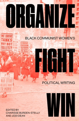 Organize, Fight, Win: Black Communist Women's Political Writing by Burden-Stelly, Charisse
