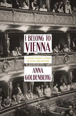 I Belong to Vienna: A Jewish Family's Story of Exile and Return by Goldenberg, Anna