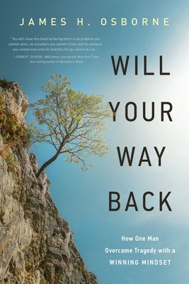 Will Your Way Back: How One Man Overcame Tragedy with a Winning Mindset by Osborne, James H.