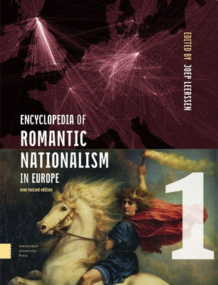 Encyclopedia of Romantic Nationalism in Europe: New Revised Edition Set by Leerssen, Joep