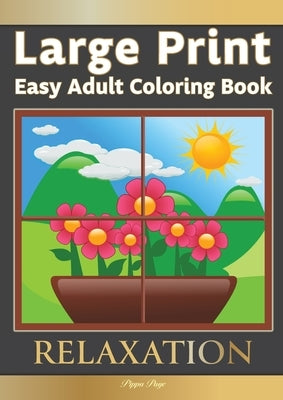 Large Print Easy Adult Coloring Book RELAXATION: The Perfect Companion For Seniors, Beginners & Anyone Who Enjoys Easy Coloring by Page, Pippa
