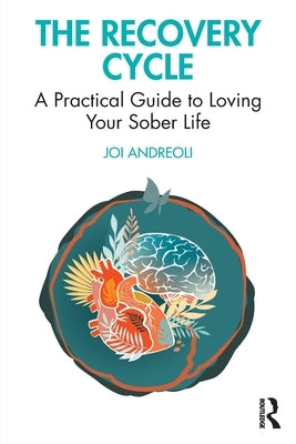 The Recovery Cycle: A Practical Guide to Loving Your Sober Life by Andreoli, Joi