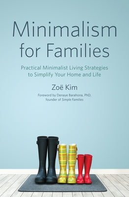 Minimalism for Families: Practical Minimalist Living Strategies to Simplify Your Home and Life by Kim, Zo&#235;