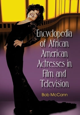 Encyclopedia of African American Actresses in Film and Television by McCann, Bob