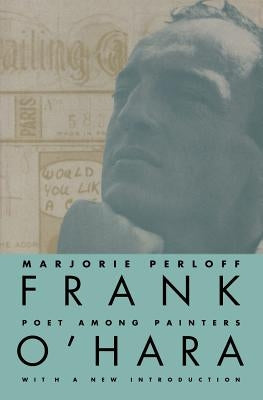 Frank O'Hara: Poet Among Painters by Perloff, Marjorie