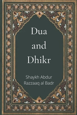 Dua and Dhikr by Badr, Shaykh Abdur Razzaaq Al
