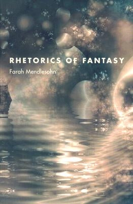 Rhetorics of Fantasy by Mendlesohn, Farah