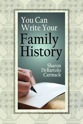 You Can Write Your Family History by Carmack, Sharon DeBartolo