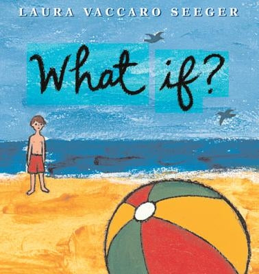 What If? by Seeger, Laura Vaccaro