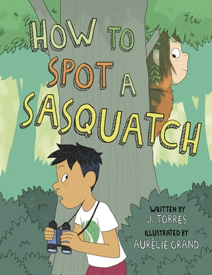 How to Spot a Sasquatch by Torres, J.