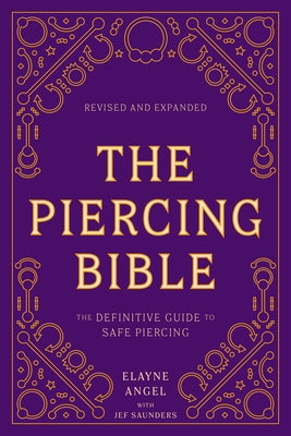 The Piercing Bible, Revised and Expanded: The Definitive Guide to Safe Piercing by Angel, Elayne